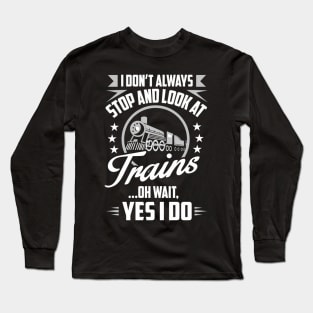 I Don'T Always S And Look At Trains Long Sleeve T-Shirt